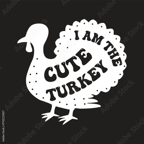 i am the cute turkey
