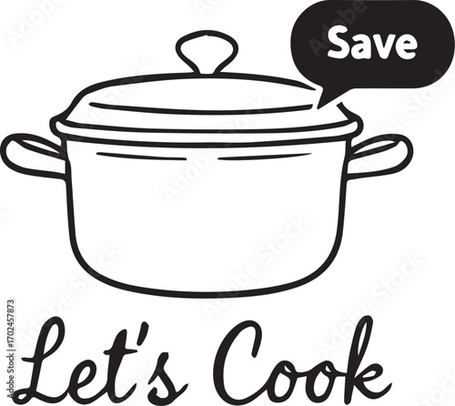 Cooking Pot with Steam and “Let’s Cook” Text Vector in Black and White for Culinary, Kitchen, and Motivational Food Themes