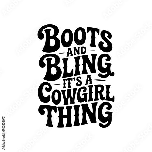 Boots and Bling It's A Cowgirl Thing. Vector Design Isolated on White Background