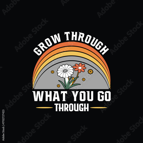 Grow Through What You Go Through T-Shirt Design
