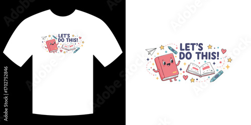 Let's Do This Tee Design: A lively and inviting design featuring an anthropomorphic book and eraser, surrounded by playful elements like pencils and hearts.