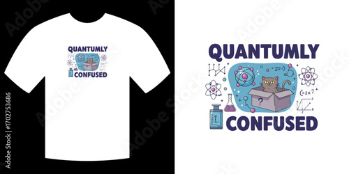 Quantuml Confused Graphic: This unique graphic features a clever design on a t-shirt with the words Quantumly Confused, conveying a playful concept of scientific thought.