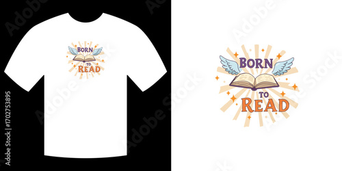 Born to Read T-Shirt Design: A visually striking t-shirt design, emblazoned with the uplifting words Born to Read and a stylized book with elegant wings.