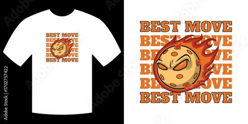 Best Move T-shirt design: A dynamic design showcases a fiery planet character and bold text, perfect for conveying energy and style. This artwork evokes a feeling of action and confidence.