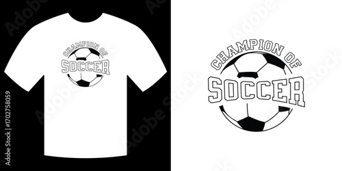 Champion of Soccer: Clean monochrome design featuring a football graphic and bold text proclaims the wearer as the Champion of Soccer, perfect for sports enthusiasts.