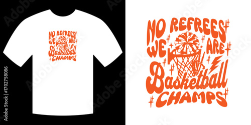 Basketball Champs Design: An eye-catching design showcases a bold message of triumph, featuring basketball graphics and the words No Referees, We Are Basketball Champs, perfect for sports enthusiasts.
