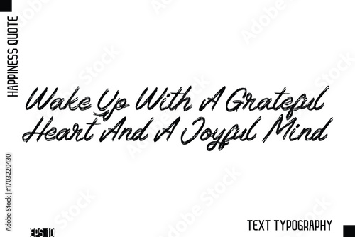 Wake Up With A Grateful Heart And A Joyful Mind   -Happiness Inspiring Quote Brush Hand Lettering Text Design