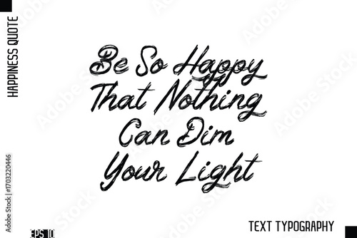 Be So Happy That Nothing Can Dim Your Light   -Happiness Inspiring Quote Brush Hand Lettering Text Design