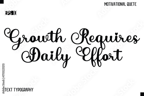 Growth Requires Daily Effort  -Alphabetical Cursive Typography Vector Inspiring Quote