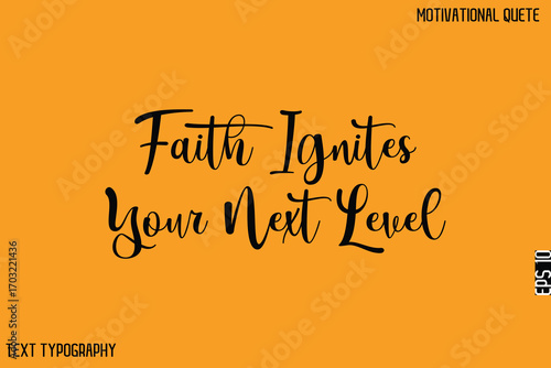 Faith Ignites Your Next Level   -Stylish Cursive Text Typography Lettering Design Of Motivational Slogan