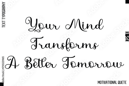 Your Mind Transforms A Better Tomorrow   -Strong Empowerment Quote Vector Hand Text Lettering for Motivation Posters