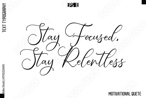 Stay Focused, Stay Relentless   -Trendy Motivational Quote Vector Cursive Typography Decorative Lettering