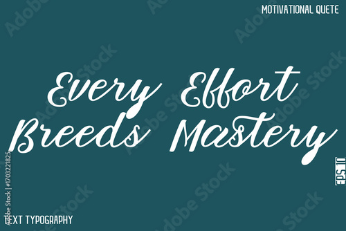 Every Effort Breeds Mastery   -Bold Typography Cursive Lettering Text Design Of Motivational Print