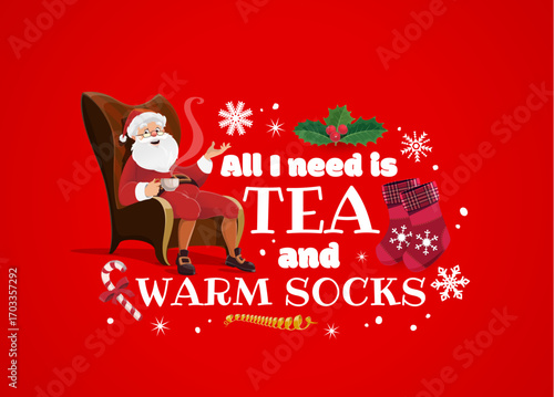 Christmas holiday quote, all I need is tea and warm socks for Xmas greeting card, cartoon vector. Christmas and New Year winter holiday quote with happy Santa in chair with snowflakes and candy canes
