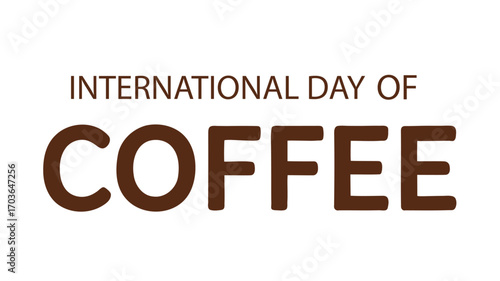 International Day of Coffee text design with bold brown typography on white background, celebrating global coffee culture and beverage awareness