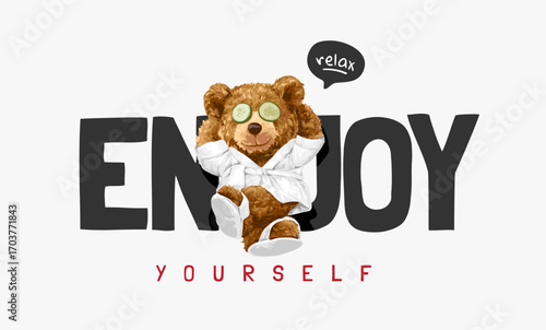 enjoy yourself slogan with bear doll relaxing in bath robe  - created by hand drawn 