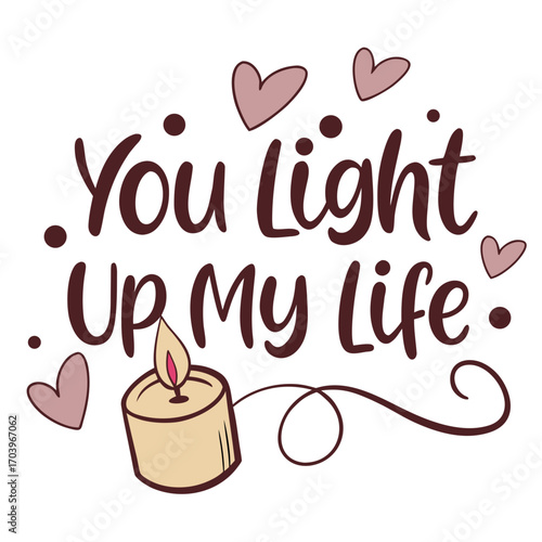 Vector art of you light up my life lettering with candle and hearts cute vector illustration for valentines day, wedding, love, romantic events and design