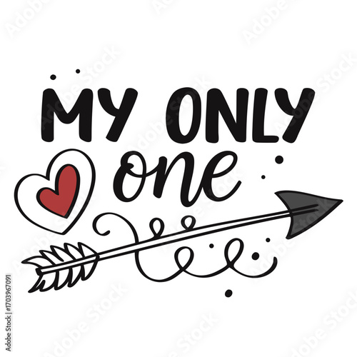 Vector art of my only one lettering with heart and arrow hand drawn vector illustration design for valentines day, wedding, birthday, mothers day and other holidays