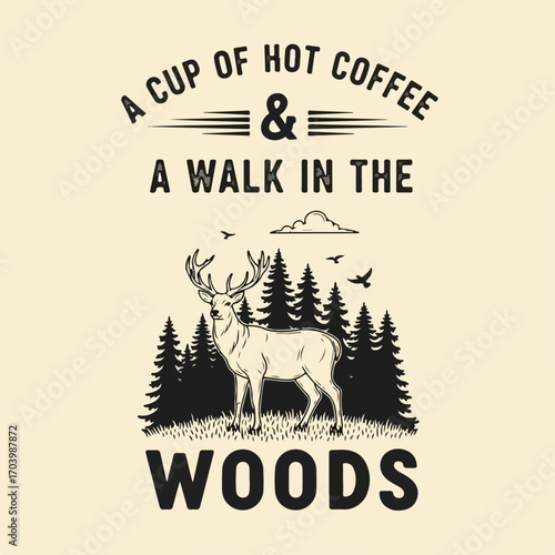 Vintage illustration of a majestic deer in a serene pine forest, paired with an inspirational quote about hot coffee and a walk in the woods.