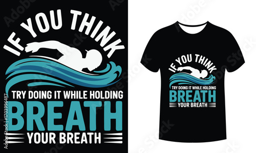 If You Think Try Doing it while Holding Breath Your Breath A Vector T-shirt Design