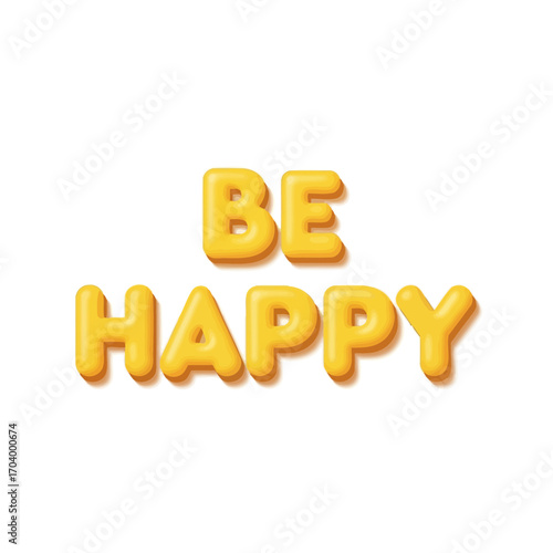 Glossy yellow 3D letters spelling 'Be Happy'. A cheerful and inspirational message about happiness, optimism, and positive vibes isolated on a white background