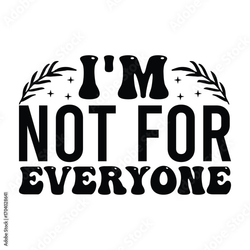 Whimsical Typography Quote, I'm Not For Everyone with Decorative Elements