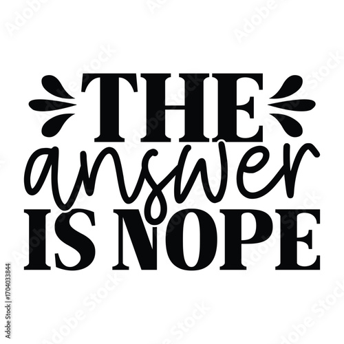 Stylized Quote Design, The Answer Is Nope with Mixed Fonts and Decorative Flourishes