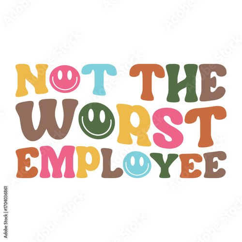 Colorful Quote Design, Not the Worst Employee with Smiley Icons and Bold Rounded Fonts