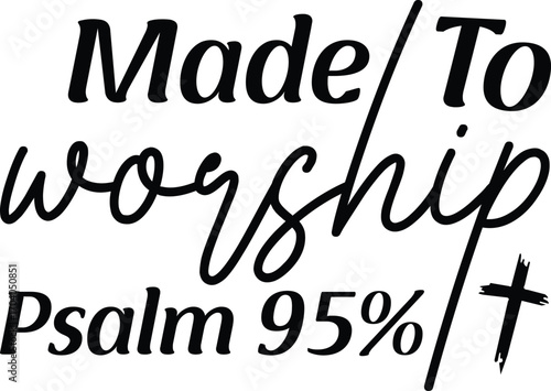 Made To Worship Psalm 95%, street style, bible, faith, spirituality
