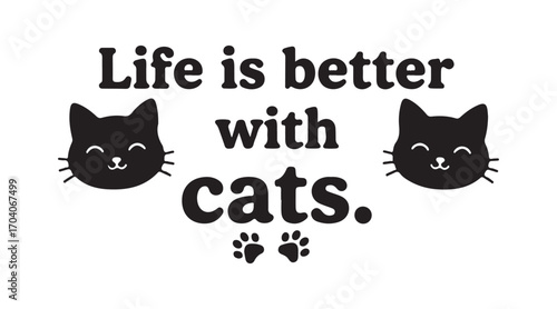 Life is better with cats - a funny and inspiring quote, perfect for vector graphic designs for souvenirs and cutting machines.
