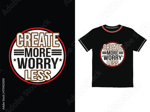 Create more worry less Typography  t shirt design