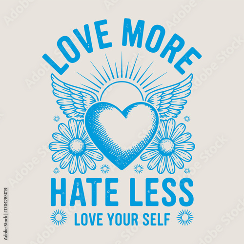 Inspirational winged heart vector illustration with a positive slogan. Conceptual design promoting the message of love more, hate less, and self-love. 