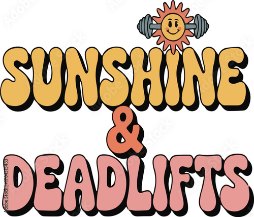Retro style sunshine and deadlifts text graphic with a sun holding a barbell groovy