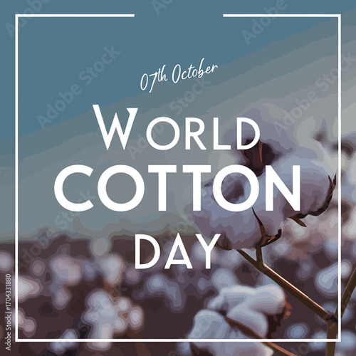 Vector art of world cotton day is celebrated on october 7th, featuring a closeup of cotton bolls with a blurred field background