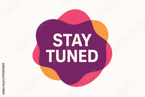 Stay Tuned Announcement Colorful Abstract Design.