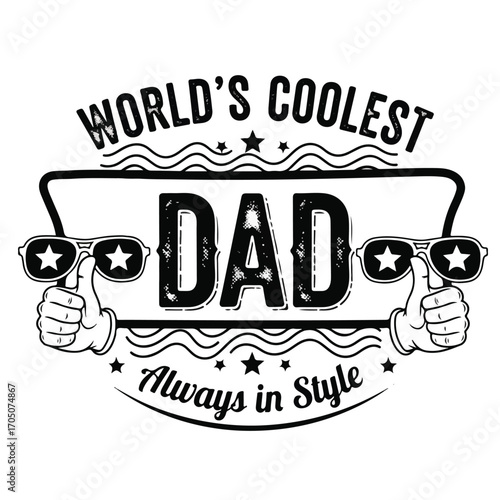 Black and white graphic design featuring 'World's Coolest Dad Always in Style' text with thumbs-up hands wearing star sunglasses.