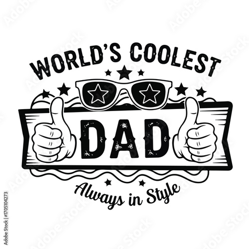 A black and white graphic illustration featuring the text "WORLD'S COOLEST DAD Always in Style" with sunglasses and thumbs-up icons.
