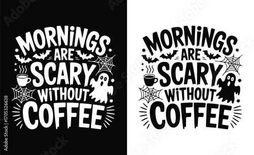 Mornings are scary without coffee halloween themed typography