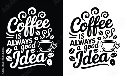 Coffee is always a good idea hand lettered typography