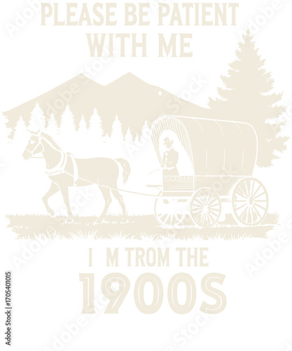 Please Be Patient With Me I’m From The 1900s Funny Vintage Wagon t-shirt