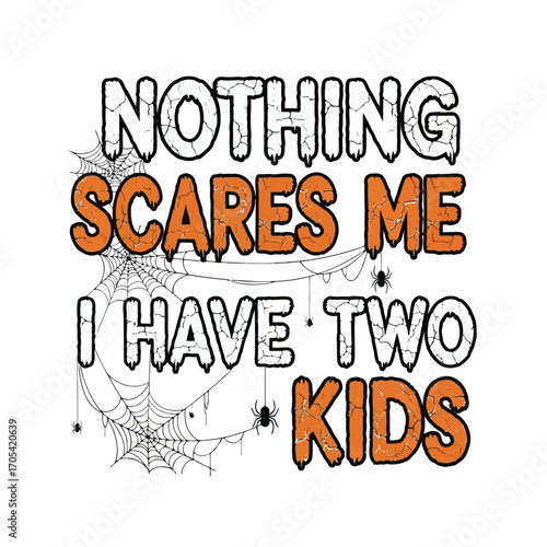 Vector art of a halloweenthemed quote nothing scares me i have two kids with spiders and webs