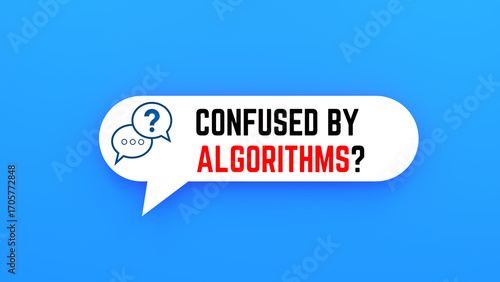 Confused by algorithms text on speech bubble.Blue background