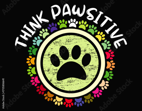 Dog Paw print Cat Think Positive Pet lover - printable editable vector art file.