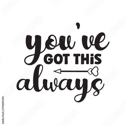 you’ve got this always