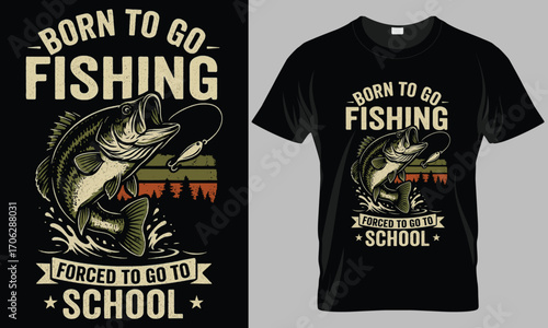 Born to Go Fishing, Forced to Go to School" T-shirt Design


