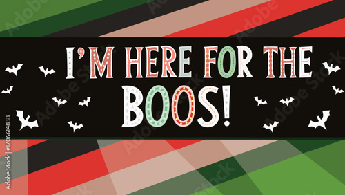 Colorful Halloween-themed illustration featuring playful text "I'M HERE FOR THE BOOS!" with bats and vibrant geometric patterns, perfect for festive decorations and seasonal celebrations