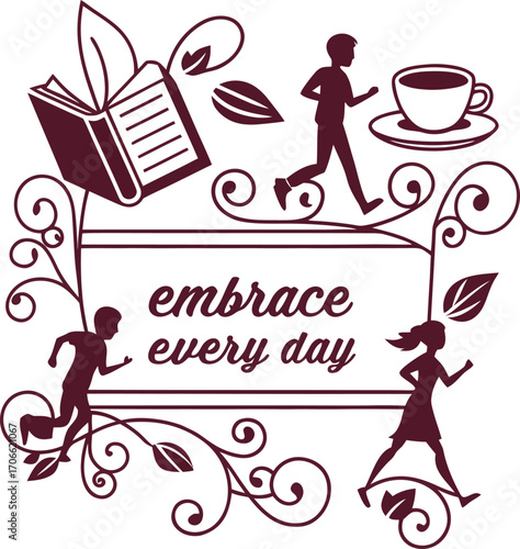 Inspirational design with running figures, book, and coffee cup. A perfect daily reminder to embrace every day with energy, positivity, and motivation for success.