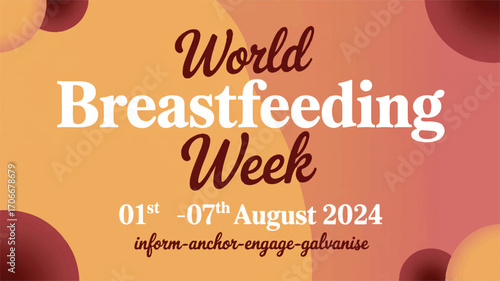 Celebrate World Breastfeeding Week August 1st-7th 2024 Inform, Anchor, Engage, Galvanize Support for Mothers and Babies