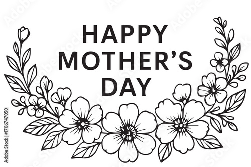 A minimalist vector artwork featuring “Happy Mother’s Day” lettering framed by flowers, monochrome style with strong black outline, suitable for posters, cards, or invitations.
