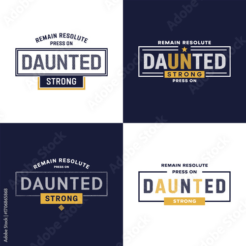Daunted remain resolute press on strong motivational typography design with bold lettering for inspirational apparel and t shirt design